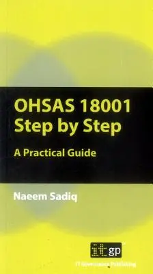OHSAS 18001 Pas cu pas: Un ghid practic - OHSAS 18001 Step by Step: A Practical Guide