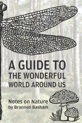 Un ghid al minunatei lumi din jurul nostru: Note despre natură - A Guide to the Wonderful World Around Us: Notes on Nature