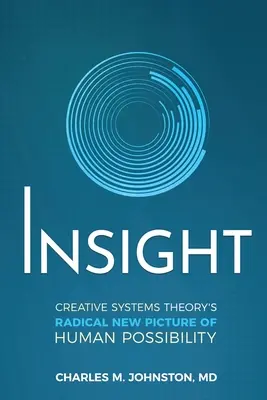 Insight: Noua imagine radicală a teoriei sistemelor creative a posibilităților umane - Insight: Creative systems Theory's Radical New Picture of Human Possibility