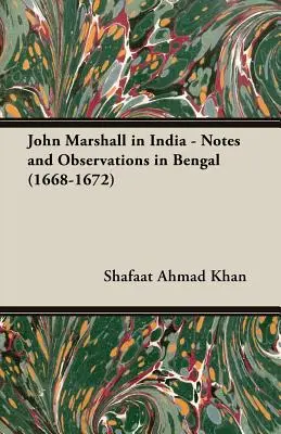 John Marshall în India - Note și observații în Bengal (1668-1672) - John Marshall in India - Notes and Observations in Bengal (1668-1672)