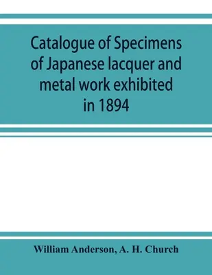 Catalog de specimene de lacuri japoneze și lucrări din metal expuse în 1894 - Catalogue of specimens of Japanese lacquer and metal work exhibited in 1894
