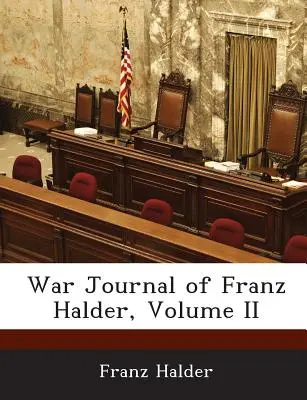Jurnalul de război al lui Franz Halder, volumul II - War Journal of Franz Halder, Volume II