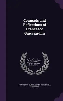 Sfaturile și reflecțiile lui Francesco Guicciardini - Counsels and Reflections of Francesco Guicciardini