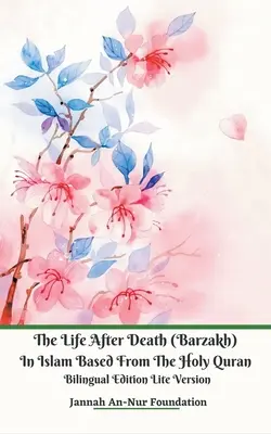 Viața după moarte (Barzakh) în islam pe baza Sfântului Coran Ediție bilingvă Lite Version - The Life After Death (Barzakh) In Islam Based from The Holy Quran Bilingual Edition Lite Version