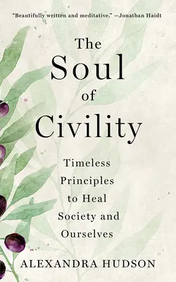 The Soul of Civility (Sufletul civilității): Principii atemporale pentru a vindeca societatea și pe noi înșine - The Soul of Civility: Timeless Principles to Heal Society and Ourselves