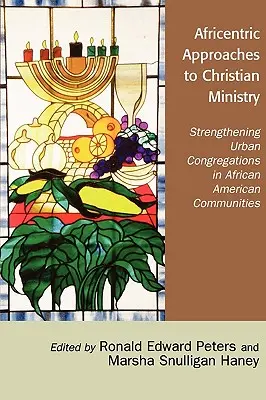 Abordări africentrice ale slujirii creștine: Consolidarea congregațiilor urbane în comunitățile afro-americane - Africentric Approaches to Christian Ministry: Strengthening Urban Congregations in African American Communities