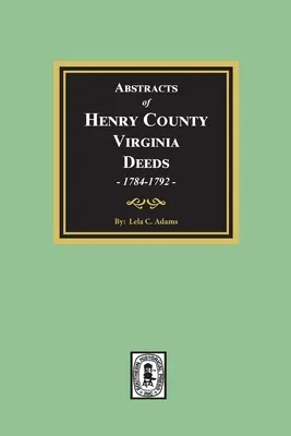 Rezumate de acte Henry County, Virginia 1784-1792. (Volumul 2) - Abstracts of Deeds Henry County, Virginia 1784-1792. (Volume #2)