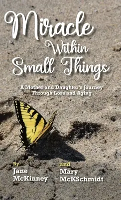 Miracolul din lucrurile mărunte: Călătoria unei mame și a unei fiice prin pierdere și îmbătrânire - Miracle Within Small Things: A Mother and Daughter's Journey Through Loss and Aging