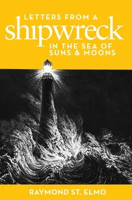 Scrisori dintr-un naufragiu în Marea Soarelui și a Lunii (Letters from a Shipwreck in the Sea of Suns and Moons) - Letters from a Shipwreck in the Sea of Suns and Moons