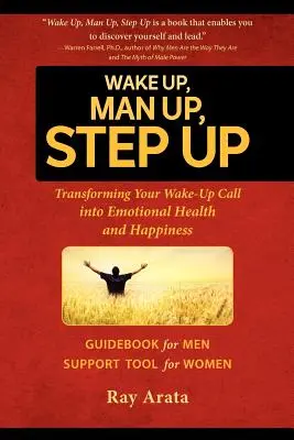 Wake Up, Man Up, Step Up: Transformarea apelului tău de trezire în sănătate emoțională și fericire - Wake Up, Man Up, Step Up: Transforming Your Wake-Up Call into Emotional Health and Happiness