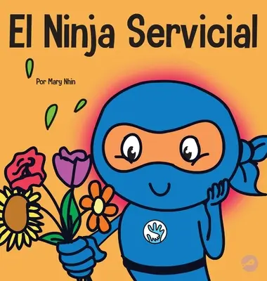 El Ninja Servicial: O carte pentru copii despre a fi un ajutor - El Ninja Servicial: Un libro para nios sobre ser un ayudante