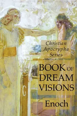 Cartea viselor: Seria apocrifelor creștine - Book of Dreams: Christian Apocrypha Series
