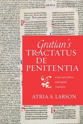Tractatus de penitentia a lui Grațian: O nouă ediție latină cu traducere în limba engleză - Gratian's Tractatus de penitentia: A New Latin Edition with English Translation