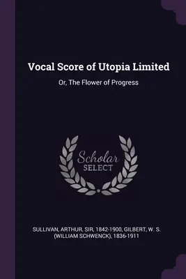 Partitura vocală a cărții Utopia Limited: Or, The Flower of Progress - Vocal Score of Utopia Limited: Or, The Flower of Progress