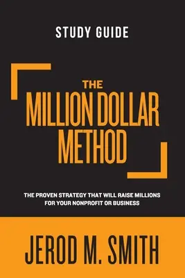 Ghidul de studiu The Million Dollar Method: Strategia dovedită care va strânge milioane pentru afacerea sau organizația dvs. nonprofit - The Million Dollar Method Study Guide: The proven strategy that will raise millions for your nonprofit or business