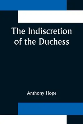 Indiscreția ducesei (The Indiscretion of the Duchess) - The Indiscretion of the Duchess