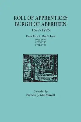 Roll of Apprentices, Burgh of Aberdeen, 1622-1796. Trei părți într-un singur volum: 1622-1699, 1700-1750, 1751-1796 - Roll of Apprentices, Burgh of Aberdeen, 1622-1796. Three Parts in One Volume: 1622-1699, 1700-1750, 1751-1796