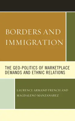 Frontiere și imigrație: Geo-politica cererilor de pe piață și relațiile etnice - Borders and Immigration: The Geo-Politics of Marketplace Demands and Ethnic Relations