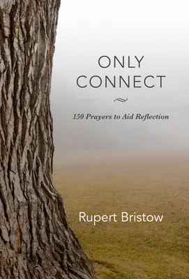 Doar conectarea: 150 de rugăciuni pentru a ajuta la reflecție - Only Connect: 150 Prayers to Aid Reflection