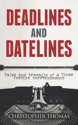 Deadlines and Datelines: Poveștile și greutățile unui corespondent străin al Times - Deadlines and Datelines: Tales and travails of a Times foreign correspondent
