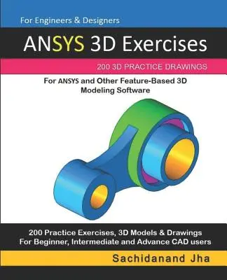 ANSYS 3D Exercises: 200 3D Practice Drawings pentru ANSYS și alte software-uri de modelare 3D bazate pe caracteristici - ANSYS 3D Exercises: 200 3D Practice Drawings For ANSYS and Other Feature-Based 3D Modeling Software