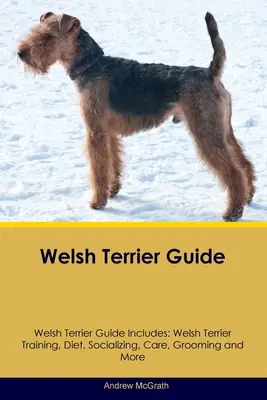 Ghidul Welsh Terrier Ghidul Welsh Terrier include: Welsh Terrier dresaj, dietă, socializare, îngrijire, toaletare și multe altele - Welsh Terrier Guide Welsh Terrier Guide Includes: Welsh Terrier Training, Diet, Socializing, Care, Grooming, and More