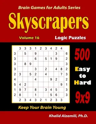 Puzzle-uri logice cu zgârie-nori: 500 de la ușor la greu (9x9): : Menține-ți creierul tânăr - Skyscrapers Logic Puzzles: 500 Easy to Hard (9x9): : Keep Your Brain Young