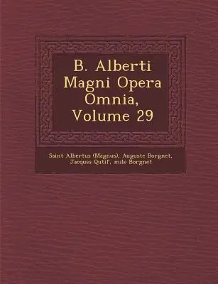 B. Alberti Magni Opera Omnia, volumul 29 ((Magnus) Saint Albertus) - B. Alberti Magni Opera Omnia, Volume 29 ((Magnus) Saint Albertus)