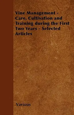 Managementul viței de vie - Îngrijire, cultivare și formare în primii doi ani - Articole selectate - Vine Management - Care, Cultivation and Training During the First Two Years - Selected Articles