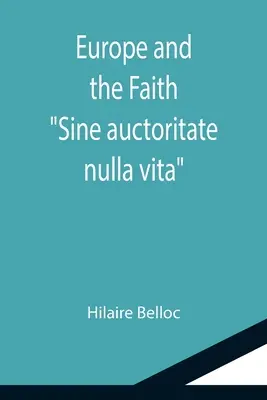 Europa și credința; Sine auctoritate nulla vita - Europe and the Faith; Sine auctoritate nulla vita