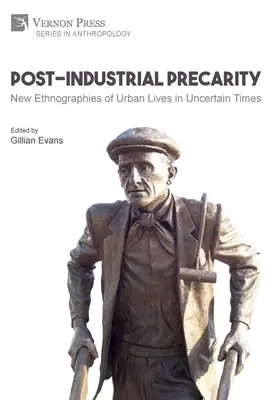 Post-Industrial Precarity: Noi etnografii ale vieților urbane în vremuri nesigure [Hardback, Premium Color] - Post-Industrial Precarity: New Ethnographies of Urban Lives in Uncertain Times [Hardback, Premium Color]