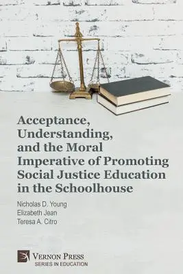 Acceptarea, înțelegerea și imperativul moral al promovării educației pentru justiție socială în școală - Acceptance, Understanding, and the Moral Imperative of Promoting Social Justice Education in the Schoolhouse