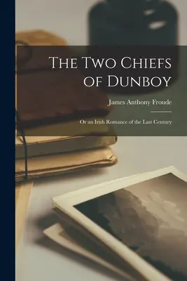 Cei doi șefi din Dunboy: Or an Irish Romance of the Last Century - The Two Chiefs of Dunboy: Or an Irish Romance of the Last Century