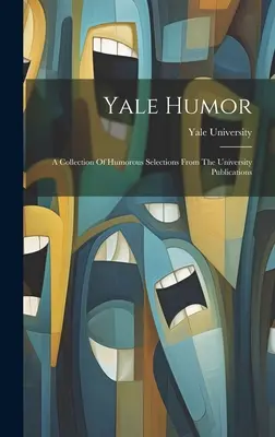Yale Humor: O colecție de selecții umoristice din publicațiile universitare - Yale Humor: A Collection Of Humorous Selections From The University Publications