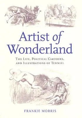 Artistul din Țara Minunilor: The Life, Political Cartoons, and Illustrations of Tenniel (Viața, caricaturile politice și ilustrațiile lui Tenniel) - Artist of Wonderland: The Life, Political Cartoons, and Illustrations of Tenniel