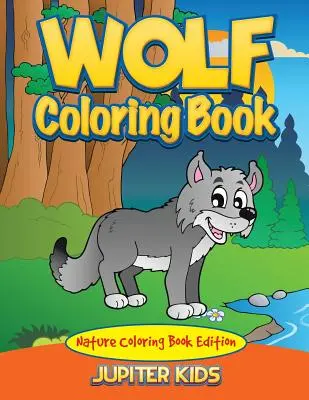 Carte de colorat cu lupi: Ediție de carte de colorat despre natură - Wolf Coloring Book: Nature Coloring Book Edition