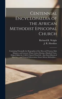 Centennial Encyclopaedia of the African Methodist Episcopal Church: Conține în principal biografiile bărbaților și femeilor, atât miniștri, cât și la - Centennial Encyclopaedia of the African Methodist Episcopal Church: Containing Principally the Biographies of the Men and Women, Both Ministers and La