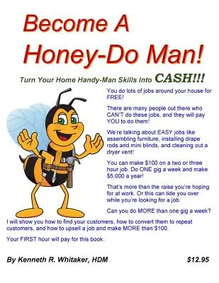 Deveniți un Honey-Do Man! Transformă-ți abilitățile de Handy-Man la domiciliu în CASH!!! - Become A Honey-Do Man!: Turn Your Home Handy-Man Skills Into CASH!!!