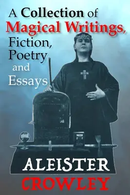 O colecție de scrieri magice, ficțiune, poezie și eseuri - A Collection of Magical Writings, Fiction, Poetry and Essays