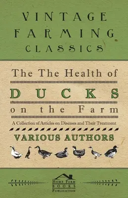 Sănătatea rațelor la fermă - O colecție de articole privind bolile și tratamentul lor - The Health of Ducks on the Farm - A Collection of Articles on Diseases and Their Treatment