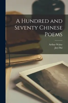 O sută șaptezeci de poezii chinezești - A Hundred and Seventy Chinese Poems