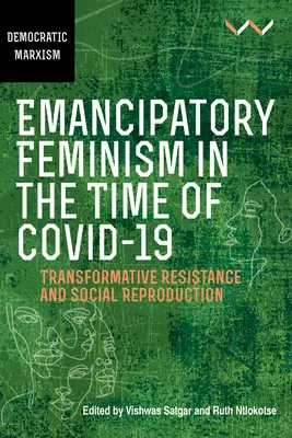Feminismul emancipator în vremea lui Covid-19: Rezistența transformativă și reproducerea socială - Emancipatory Feminism in the Time of Covid-19: Transformative Resistance and Social Reproduction