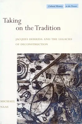 Asumarea tradiției: Jacques Derrida și moștenirile deconstrucției - Taking on the Tradition: Jacques Derrida and the Legacies of Deconstruction