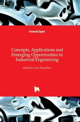 Concepte, aplicații și oportunități emergente în ingineria industrială - Concepts, Applications and Emerging Opportunities in Industrial Engineering