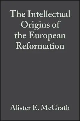 Originile intelectuale ale Reformei europene - The Intellectual Origins of the European Reformation