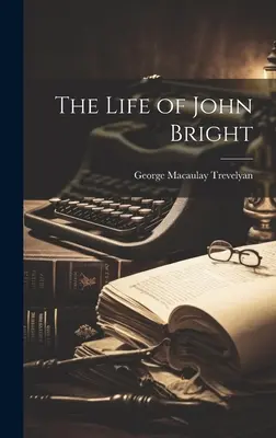 Viața lui John Bright - The Life of John Bright