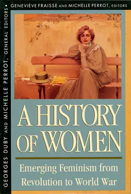 Istoria femeilor în Occident, volumul IV: Feminismul emergent de la revoluție la războiul mondial (revizuit) - History of Women in the West, Volume IV: Emerging Feminism from Revolution to World War (Revised)