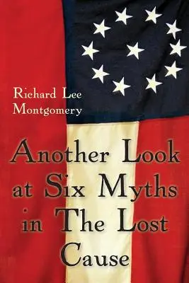 O altă privire asupra a șase mituri din cauza pierdută - Another Look at Six Myths in the Lost Cause