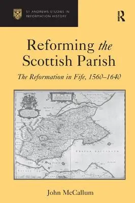 Reformarea parohiei scoțiene: Reforma în Fife, 1560-1640 - Reforming the Scottish Parish: The Reformation in Fife, 1560-1640