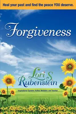 Iertarea: Vindecă-ți trecutul și găsește pacea pe care o meriți - Forgiveness: Heal Your Past and Find the Peace You Deserve